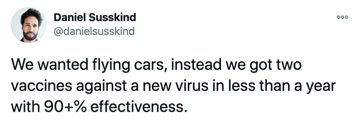 Screenshot eines Tweets von Daniel Susskind: „We wanted flying cars, instead we got two vaccines against a new virus in less than a year with 90+% effectiveness.“